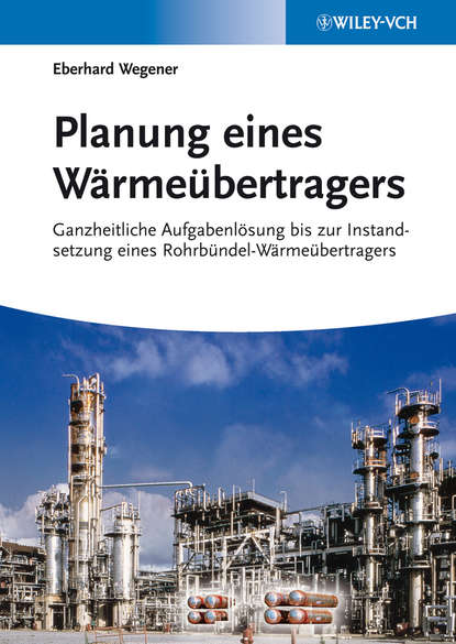 Скачать книгу Planung eines Wärmeübertragers. Ganzheitliche Aufgabenlösung bis zur Instandsetzung eines Rohrbündel-Wärmeübertragers