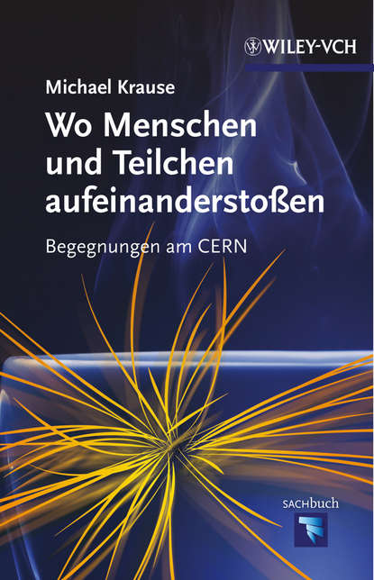 Скачать книгу Wo Menschen und Teilchen aufeinanderstoßen. Begegnungen am CERN