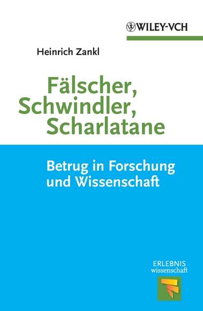 Fälscher, Schwindler, Scharlatane. Betrug in Forschung und Wissenschaft