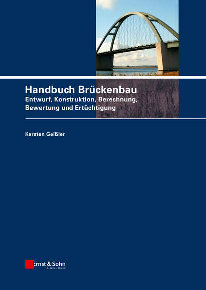 Скачать книгу Handbuch Brückenbau. Entwurf, Konstruktion, Berechnung, Bewertung und Ertüchtigung