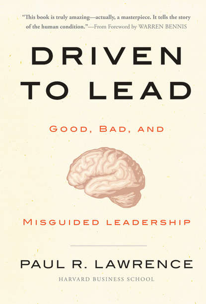 Скачать книгу Driven to Lead. Good, Bad, and Misguided Leadership