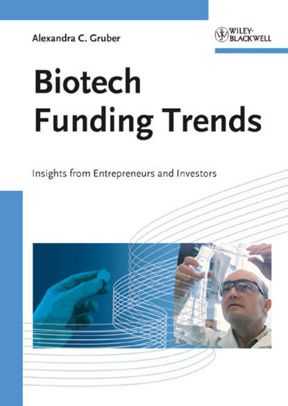 Скачать книгу Biotech Funding Trends. Insights from Entrepreneurs and Investors