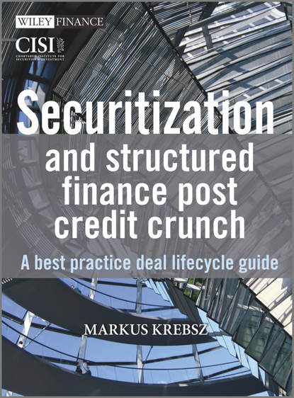 Скачать книгу Securitization and Structured Finance Post Credit Crunch. A Best Practice Deal Lifecycle Guide