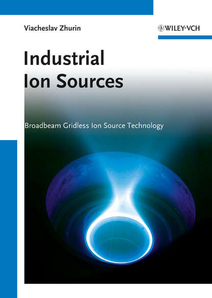Скачать книгу Industrial Ion Sources. Broadbeam Gridless Ion Source Technology