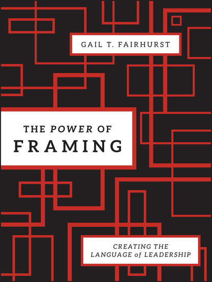 Скачать книгу The Power of Framing. Creating the Language of Leadership