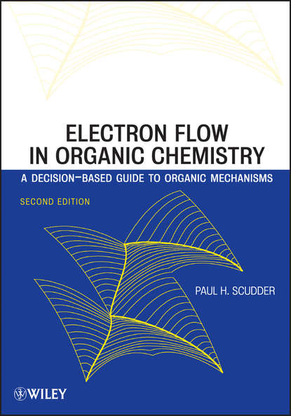 Скачать книгу Electron Flow in Organic Chemistry. A Decision-Based Guide to Organic Mechanisms