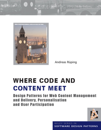 Скачать книгу Where Code and Content Meet. Design Patterns for Web Content Management and Delivery, Personalisation and User Participation