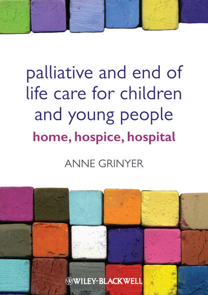 Скачать книгу Palliative and End of Life Care for Children and Young People. Home, Hospice, Hospital