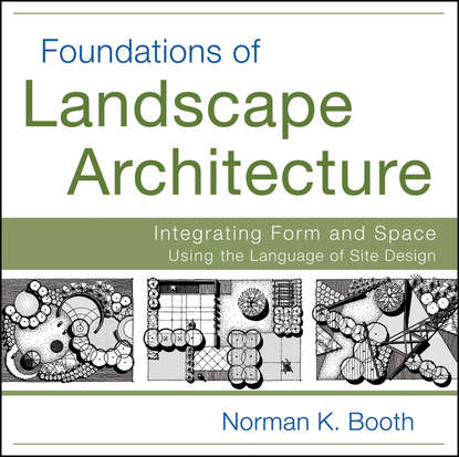 Скачать книгу Foundations of Landscape Architecture. Integrating Form and Space Using the Language of Site Design