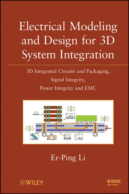 Скачать книгу Electrical Modeling and Design for 3D System Integration. 3D Integrated Circuits and Packaging, Signal Integrity, Power Integrity and EMC