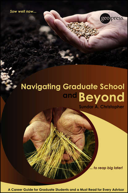 Скачать книгу Navigating Graduate School and Beyond. A Career Guide for Graduate Students and a Must Read for Every Advisor