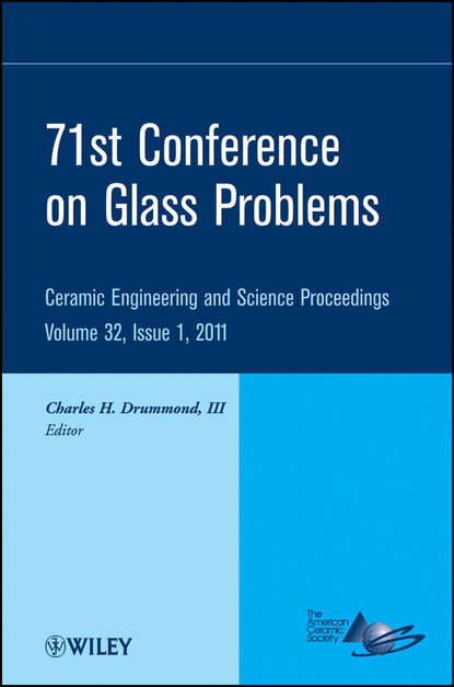 Скачать книгу 71st Conference on Glass Problems. A Collection of Papers Presented at the 71st Conference on Glass Problems, The Ohio State University, Columbus, Ohio, October 19-20, 2010