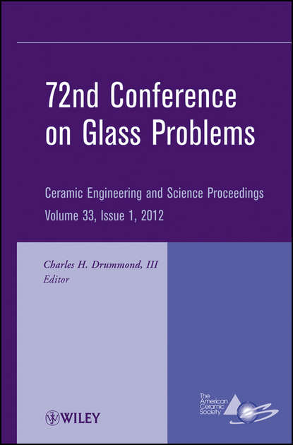 Скачать книгу 72nd Conference on Glass Problems. A Collection of Papers Presented at the 72nd Conference on Glass Problems, The Ohio State University, Columbus, Ohio, October 18-19, 2011