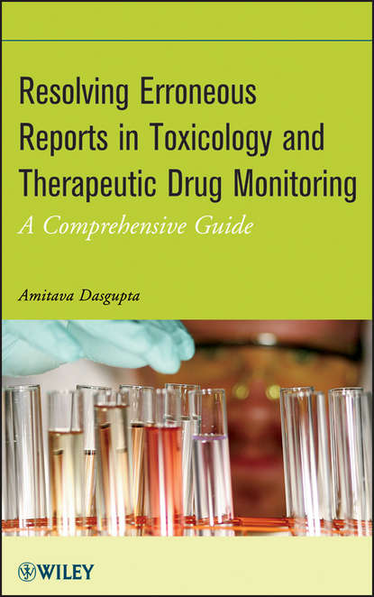 Скачать книгу Resolving Erroneous Reports in Toxicology and Therapeutic Drug Monitoring. A Comprehensive Guide