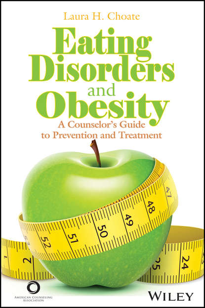 Скачать книгу Eating Disorders and Obesity. A Counselor's Guide to Prevention and Treatment
