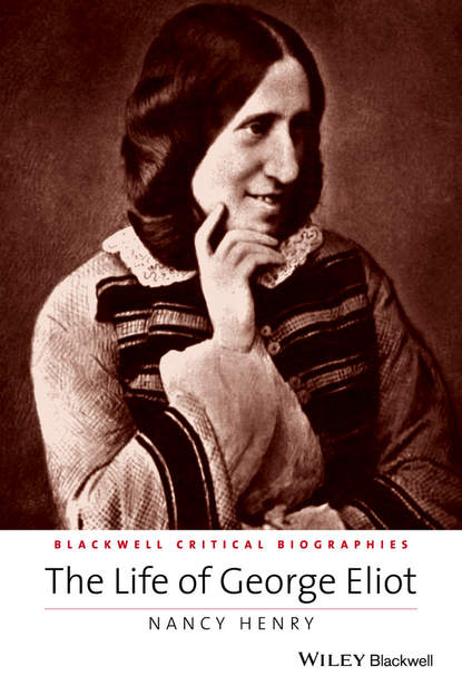 Скачать книгу The Life of George Eliot. A Critical Biography