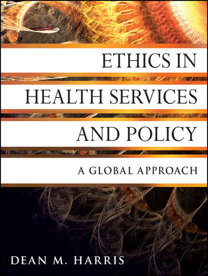 Скачать книгу Ethics in Health Services and Policy. A Global Approach