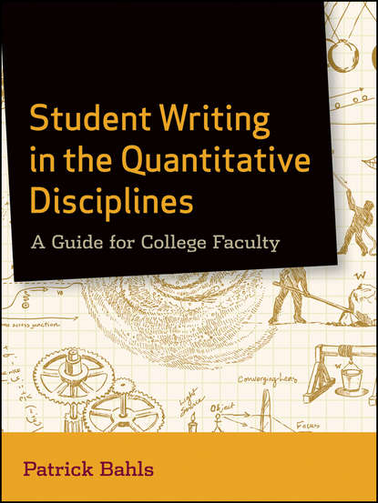 Скачать книгу Student Writing in the Quantitative Disciplines. A Guide for College Faculty