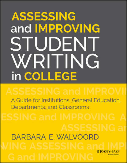 Скачать книгу Assessing and Improving Student Writing in College. A Guide for Institutions, General Education, Departments, and Classrooms