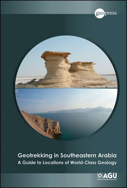 Скачать книгу Geotrekking in Southeastern Arabia. A Guide to Locations of World-Class Geology