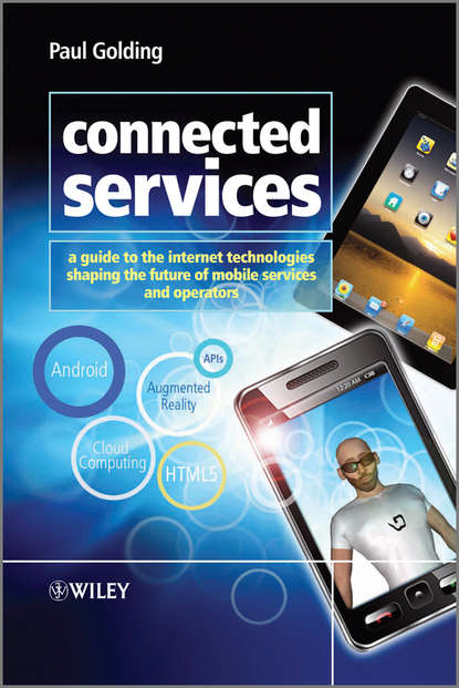 Скачать книгу Connected Services. A Guide to the Internet Technologies Shaping the Future of Mobile Services and Operators