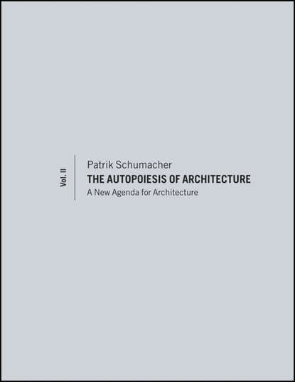 Скачать книгу The Autopoiesis of Architecture, Volume II. A New Agenda for Architecture