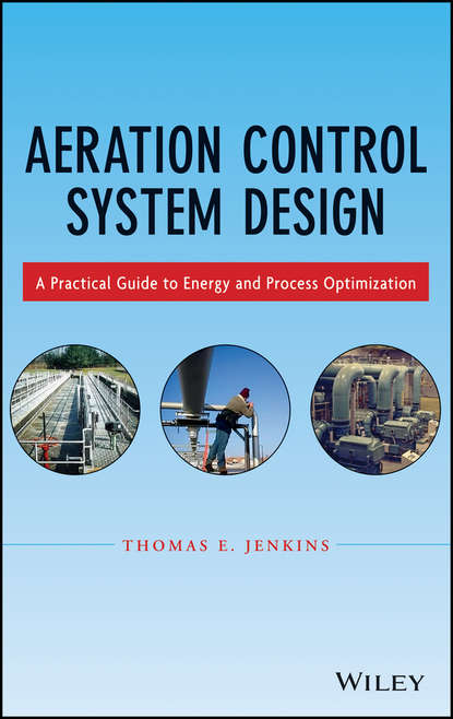 Скачать книгу Aeration Control System Design. A Practical Guide to Energy and Process Optimization