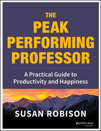 Скачать книгу The Peak Performing Professor. A Practical Guide to Productivity and Happiness