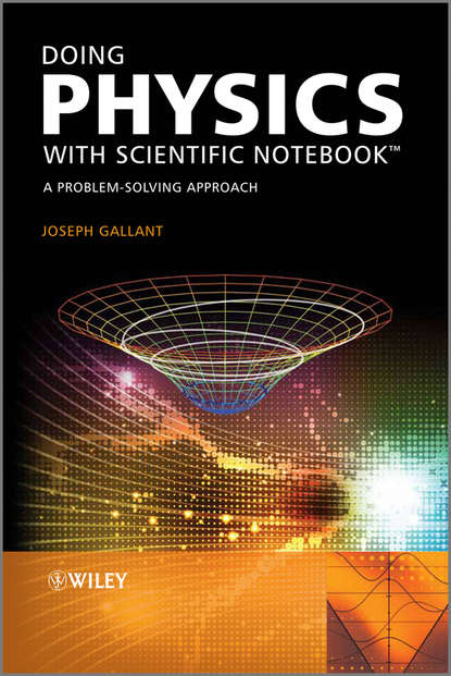 Скачать книгу Doing Physics with Scientific Notebook. A Problem Solving Approach