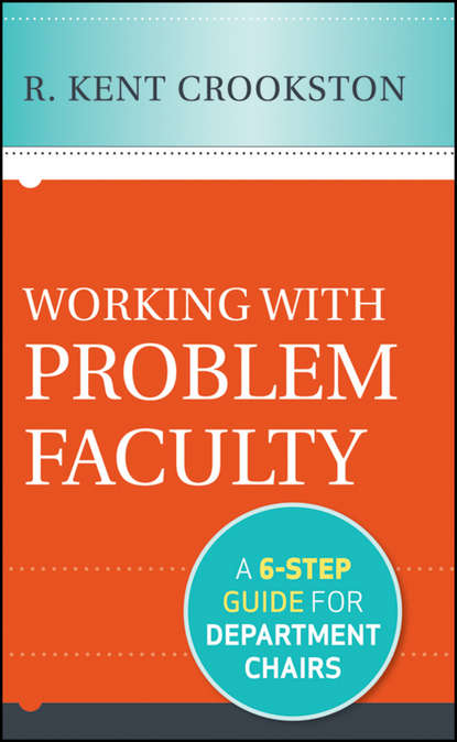 Скачать книгу Working with Problem Faculty. A Six-Step Guide for Department Chairs