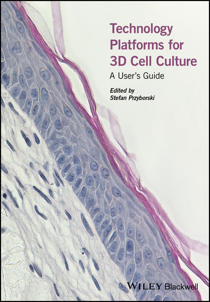 Скачать книгу Technology Platforms for 3D Cell Culture. A User's Guide