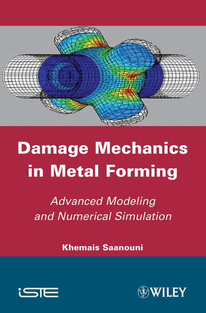 Скачать книгу Damage Mechanics in Metal Forming. Advanced Modeling and Numerical Simulation