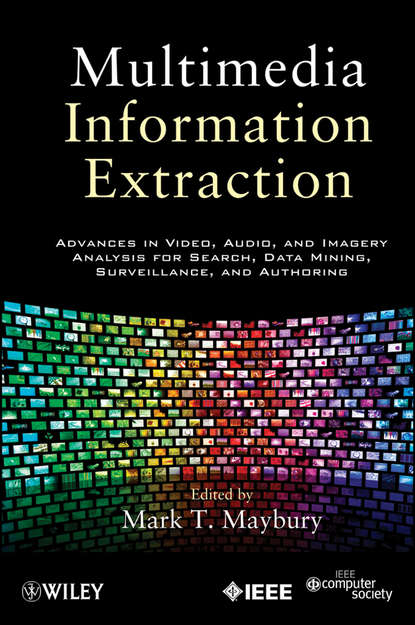 Скачать книгу Multimedia Information Extraction. Advances in Video, Audio, and Imagery Analysis for Search, Data Mining, Surveillance and Authoring