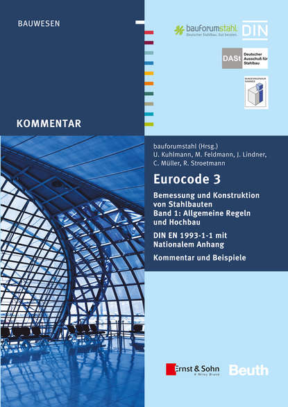 Скачать книгу Eurocode 3 Bemessung und Konstruktion von Stahlbauten. Allgemeine Regeln Hochbau. DIN EN 1993-1-1 mit Nationalem Anhang. Kommentar und Beispiele, Band 1