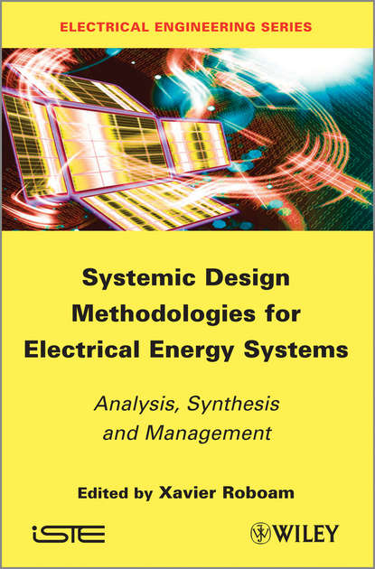 Скачать книгу Systemic Design Methodologies for Electrical Energy Systems. Analysis, Synthesis and Management