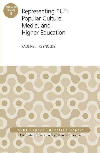 Скачать книгу Representing "U": Popular Culture, Media, and Higher Education. ASHE Higher Education Report, 40:4