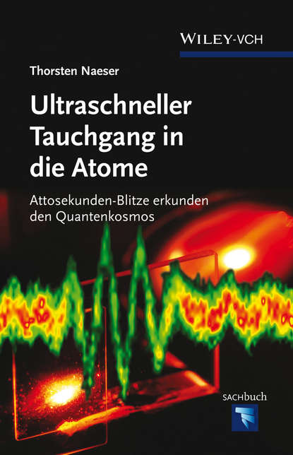 Скачать книгу Ultraschneller Tauchgang in die Atome. Attosekunden-Blitze erkunden den Quantenkosmos