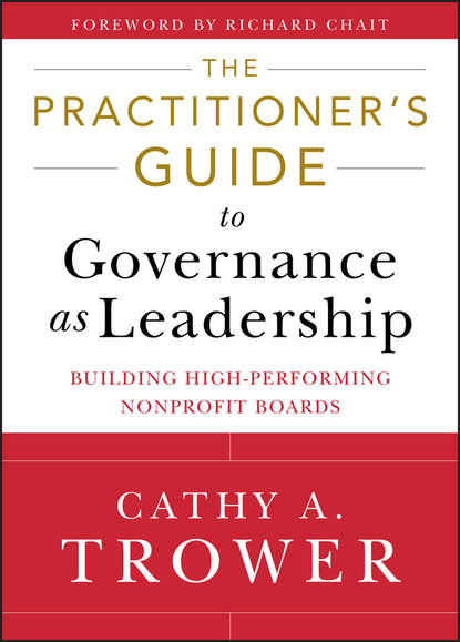 Скачать книгу The Practitioner's Guide to Governance as Leadership. Building High-Performing Nonprofit Boards