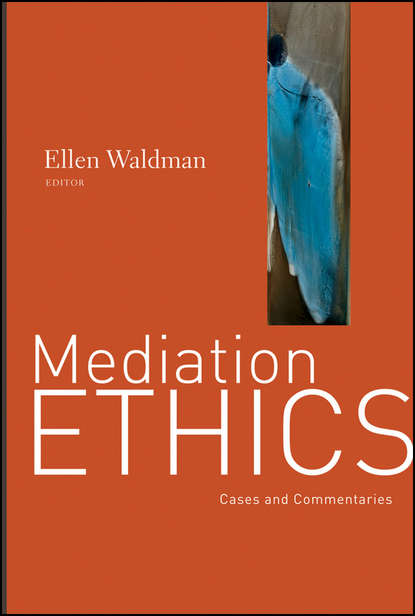 Скачать книгу Mediation Ethics. Cases and Commentaries