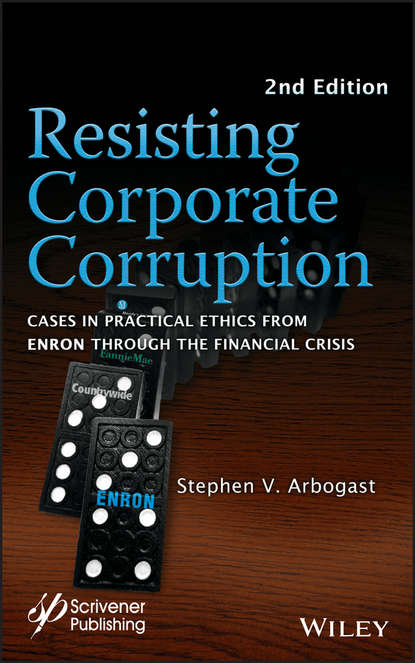 Скачать книгу Resisting Corporate Corruption. Cases in Practical Ethics From Enron Through The Financial Crisis