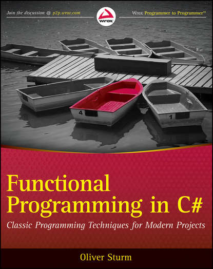 Скачать книгу Functional Programming in C#. Classic Programming Techniques for Modern Projects
