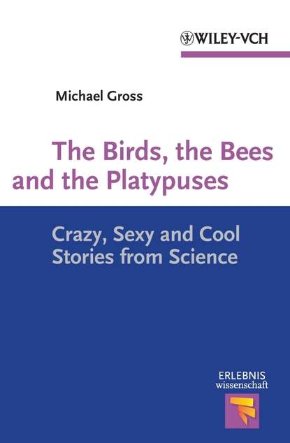 Скачать книгу The Birds, the Bees and the Platypuses. Crazy, Sexy and Cool Stories from Science