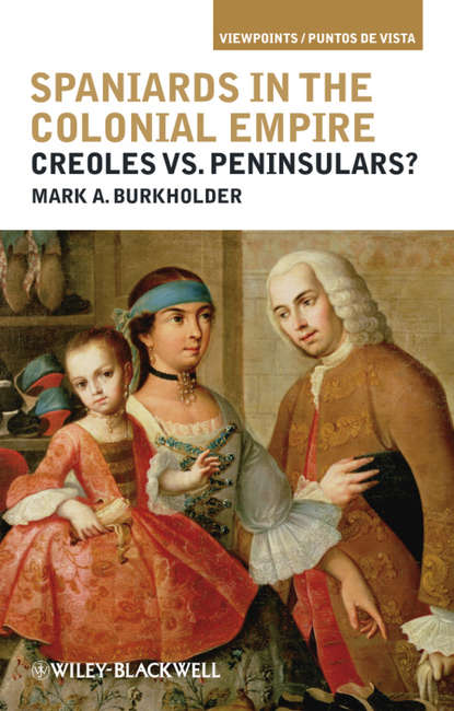 Скачать книгу Spaniards in the Colonial Empire. Creoles vs. Peninsulars?