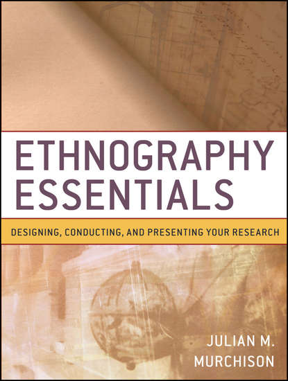 Скачать книгу Ethnography Essentials. Designing, Conducting, and Presenting Your Research