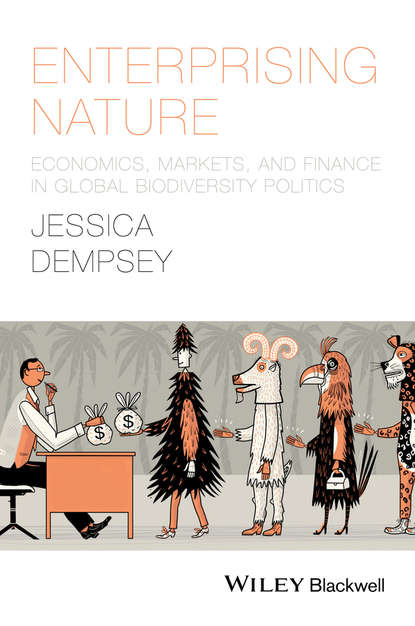 Скачать книгу Enterprising Nature. Economics, Markets, and Finance in Global Biodiversity Politics