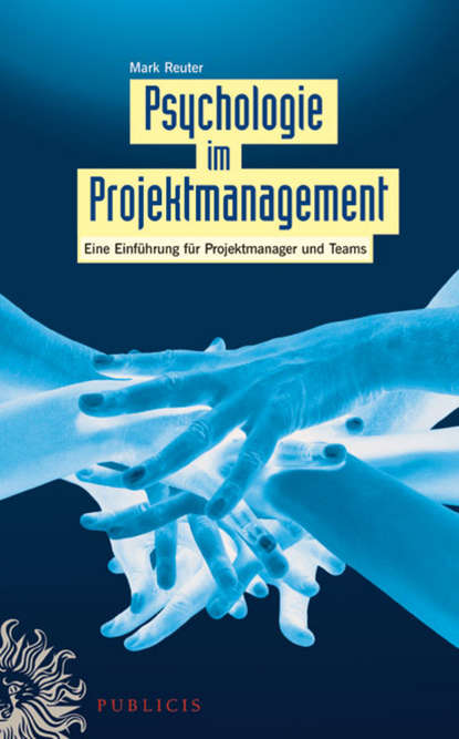 Скачать книгу Psychologie im Projektmanagement. Eine Einführung für Projektmanager und Teams