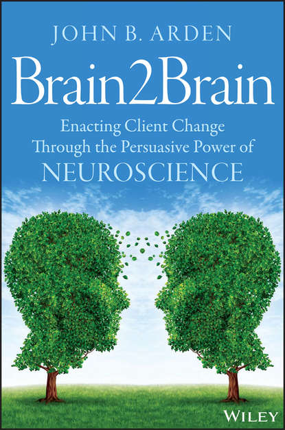 Скачать книгу Brain2Brain. Enacting Client Change Through the Persuasive Power of Neuroscience