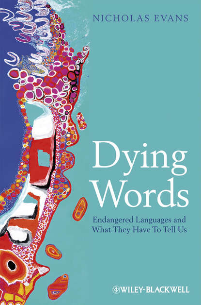 Скачать книгу Dying Words. Endangered Languages and What They Have to Tell Us