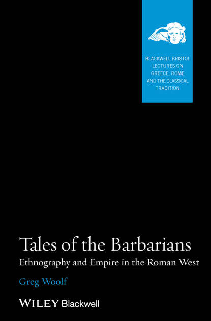 Скачать книгу Tales of the Barbarians. Ethnography and Empire in the Roman West