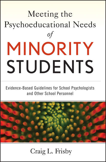 Скачать книгу Meeting the Psychoeducational Needs of Minority Students. Evidence-Based Guidelines for School Psychologists and Other School Personnel